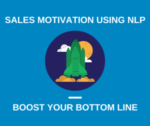 Sales Motivation - Using NLP To Boost Your Bottom Line